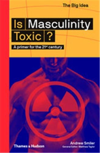Is Masculinity Toxic ? : A Primer for the 21st century Books