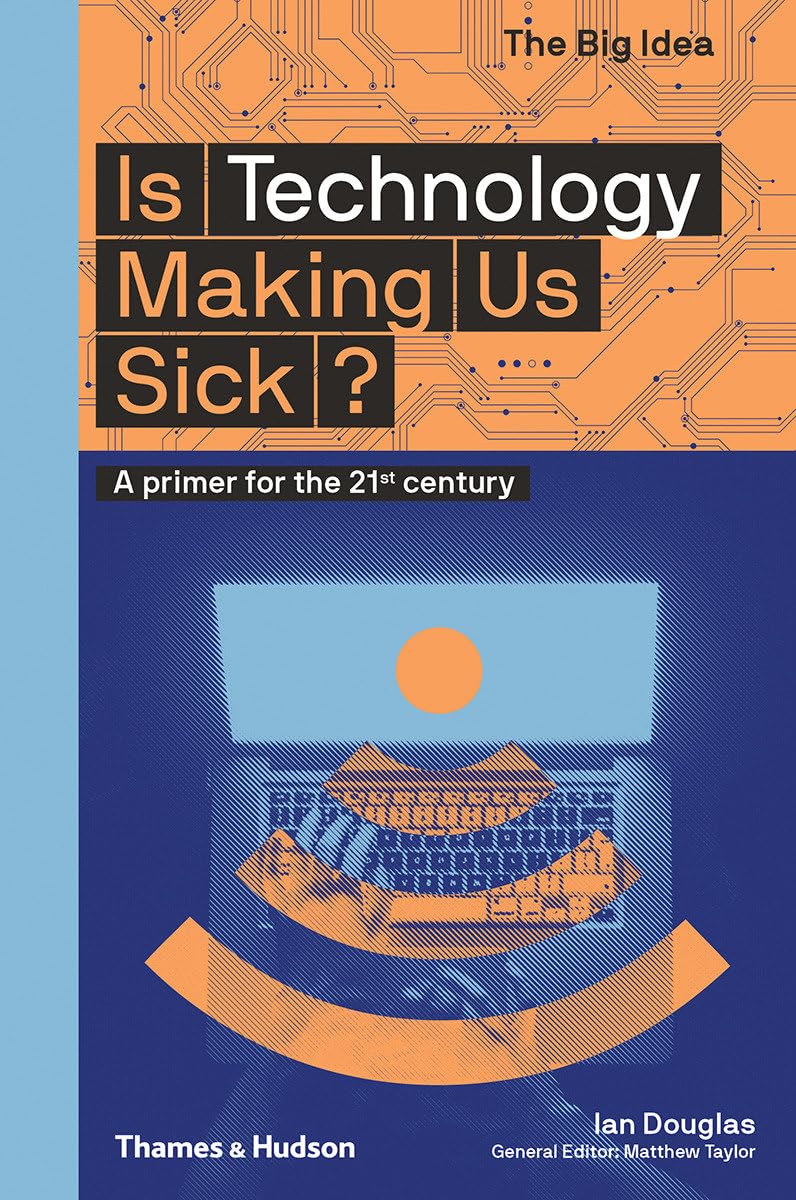 Is Technology Making Us Sick?: A Primer for the 21st Century (Big Idea) Media & Communication