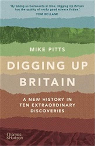 Digging Up Britain A New History in Ten Extraordinary Discoveries (Paperback) Social Sciences