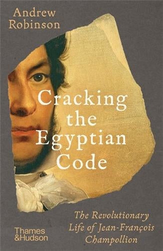 Cracking the Egyptian Code The Revolutionary Life of Jean-François Champollion Social Sciences