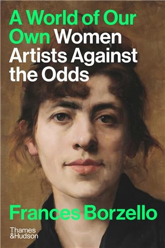 A World of Our Own : Women Artists Against the Odds Film, Art & Culture
