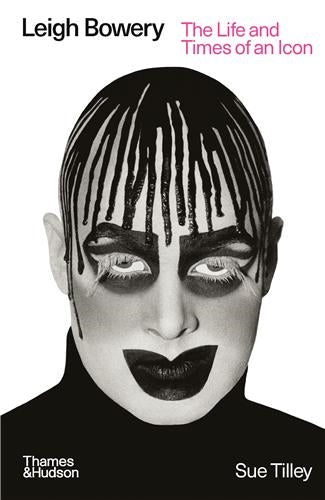 Leigh Bowery : The Life and Times of an Icon Art & Literature