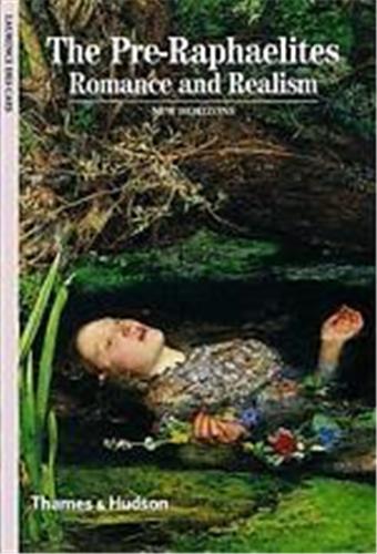 The Pre-Raphaelites Romance and Realism (New Horizons) Film, Art & Culture