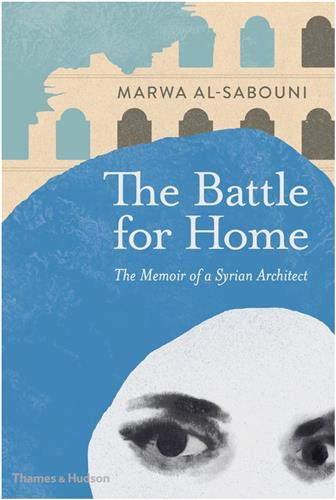 The Battle for Home : The Memoir of a Syrian Architect (Hardback) Art & Literature
