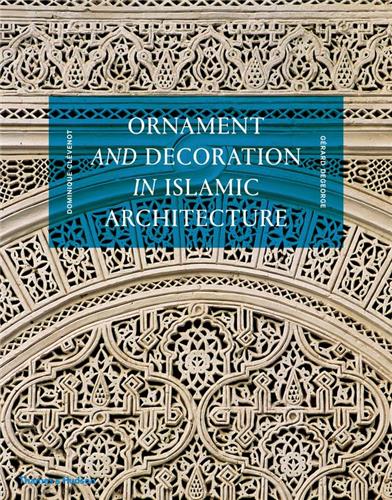 Ornament and Decoration in Islamic Architecture (New ed) Religion & Esotericism