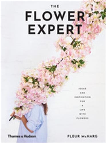 The Flower Expert (Hardback) : Ideas and inspiration for a life with flowers Film, Art & Culture