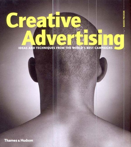 Creative Advertising: Ideas and Techniques from the World's Best Campaigns: Ideas and Techniques from the World's Best Campaigns Planning and Producing World Class Advertising Campaigns Media & Communication