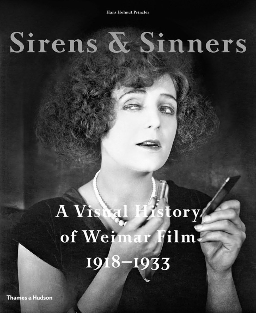 Sirens & Sinners: A Visual History of Weimar Film 1918-1933 Film, Art & Culture