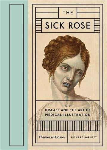 The Sick Rose Disease and the Art of Medical Illustration book