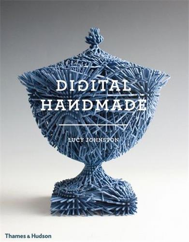 Digital Handmade (Hardback) : Craftsmanship in the New Industrial Revolution Computer Science