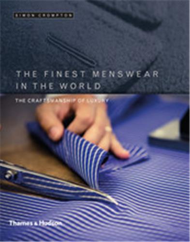 The Finest Menswear in the World : The Craftsmanship of Luxury Business, Finance & Career
