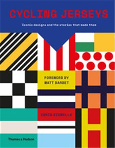 Cycling Jerseys : Iconic Designs and the Stories that Made Them Film, Art & Culture