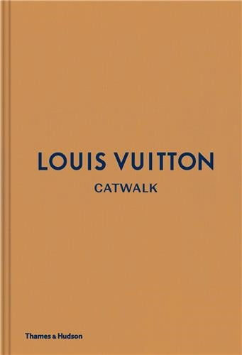 Louis Vuitton Catwalk : The Complete Fashion Collections Film, Art & Culture