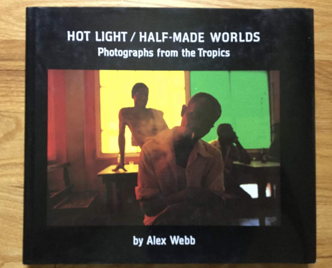 Hot Light/Half-Made Worlds: Photographs from the Tropics Photography