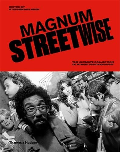 Magnum Streetwise The Ultimate Collection of Street Photography Film, Art & Culture