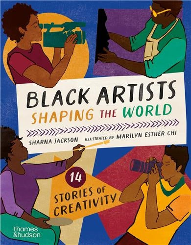 Black Artists Shaping the World (Picture Book Edition) : 14 stories of creativity Film, Art & Culture