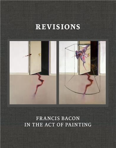 Revisions : Francis Bacon and the Act of Painting Film, Art & Culture