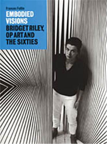 Embodied Visions : Bridget Riley, Op Art and the Sixties Social Sciences