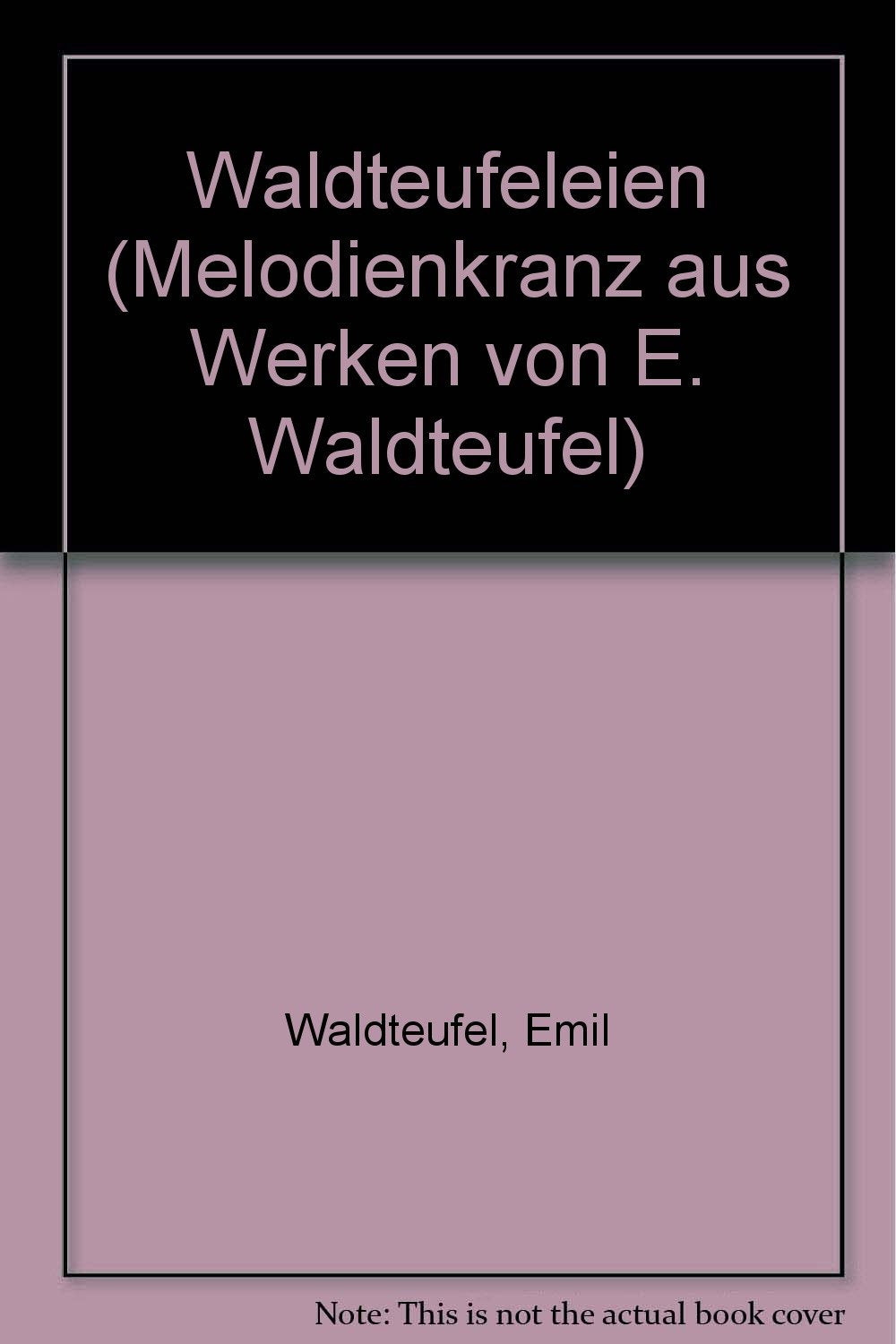 Waldteufeleien: Melodienkranz aus Werken von Emil Waldteufel. Blasorchester. Direktion mit Stimmen. Sheet Music