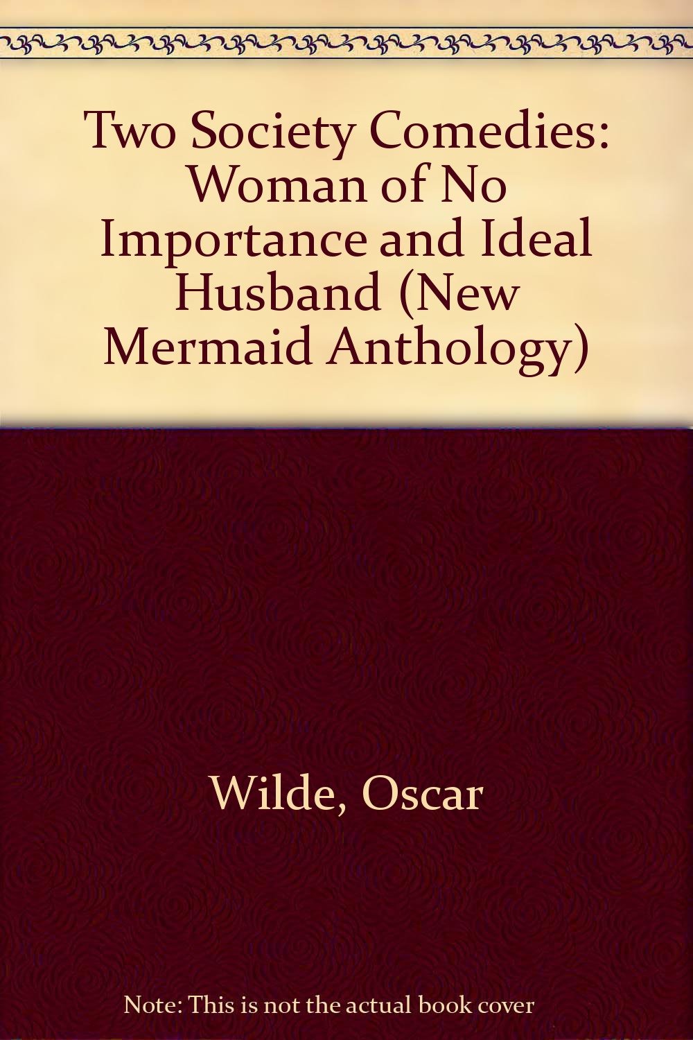 Two Society Comedies: "Woman of No Importance" and "Ideal Husband" (New Mermaid Anthology) Drama