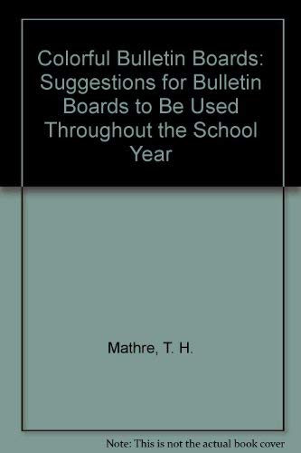 Colorful Bulletin Boards: Suggestions for Bulletin Boards to Be Used Throughout the School Year Learning & Reference