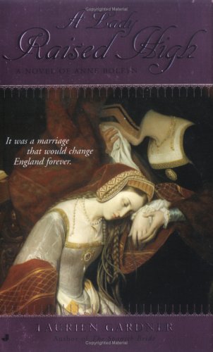 A Lady Raised High: A Novel of Anne Boleyn book