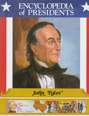 John Tyler: Tenth President of the United States (Encyclopedia of Presidents) Politics & History