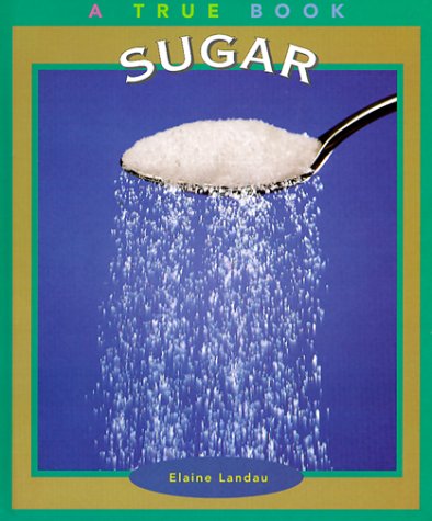 Sugar (True Books: Food and Nutrition) Non-fiction