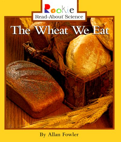 The Wheat We Eat (Rookie Read-About Science) Non-fiction