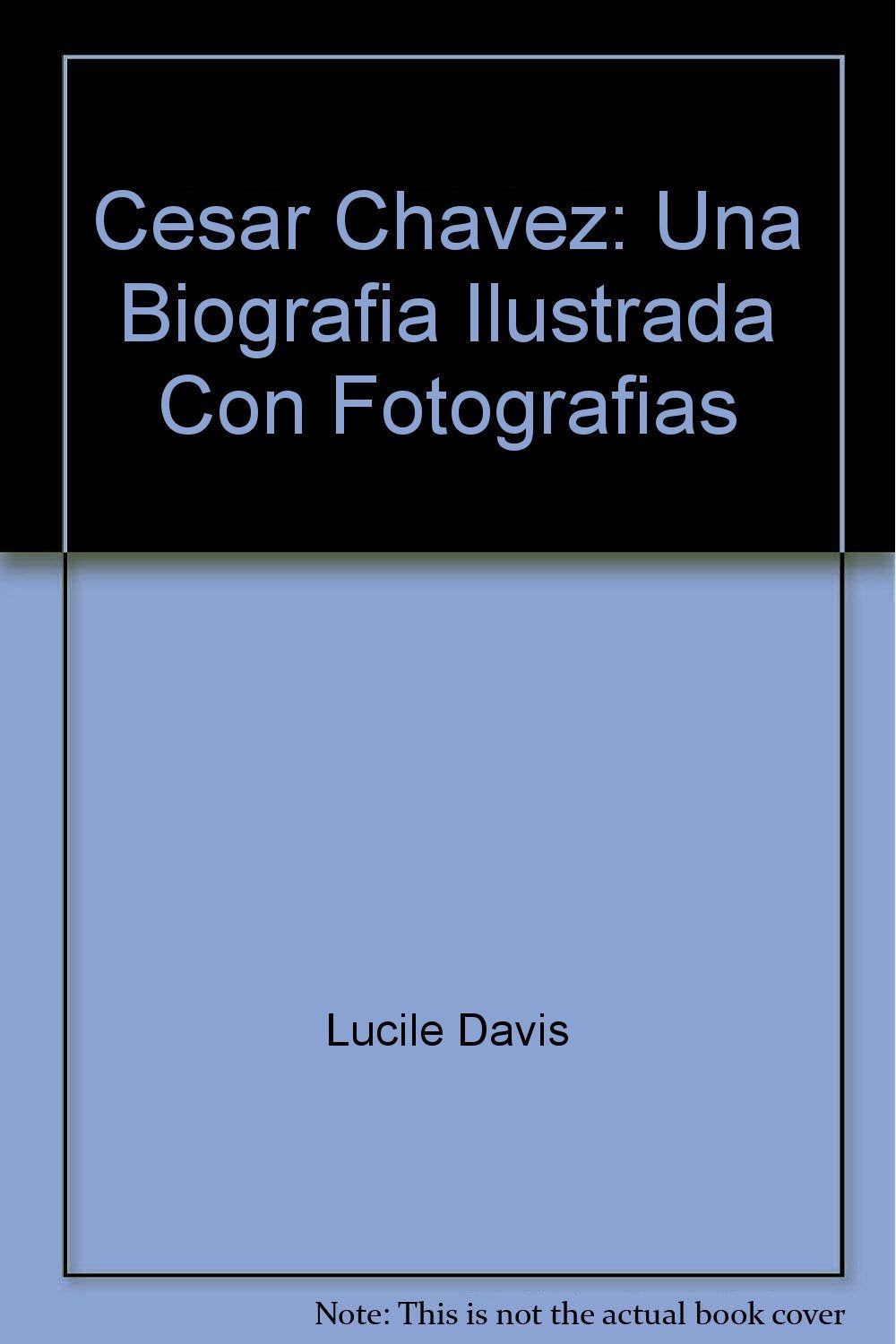 Cesar Chavez: Una Biografia Ilustrada Con Fotografias Books