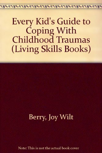 Every Kid's Guide to Coping With Childhood Traumas (Living Skills Books) Books