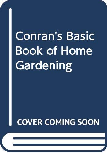 Conran's Basic Book of Home Gardening: A Complete Guide for the First-Time Gardener Business & Technology