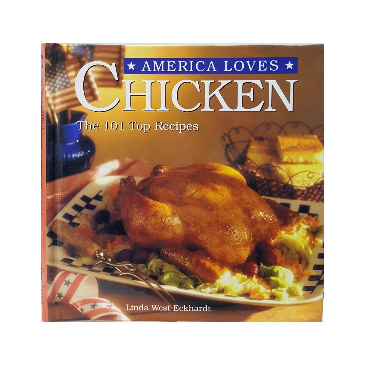 America Loves Chicken: 101 All-Time Best Recipes Cooking & Enjoying
