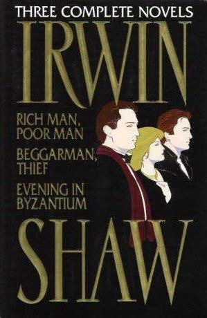 Irwin Shaw: Three Complete Novels/Rich Man, Poor Man/Beggarman, Thief/Evening in Byzantium Books
