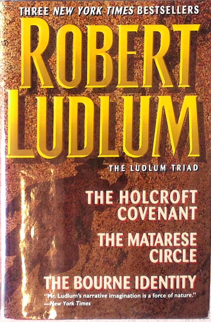 Three Complete Novels, the Ludlum Triad: The Holcroft Covenant/ the Matarese Circle/ the Bourne Identity book