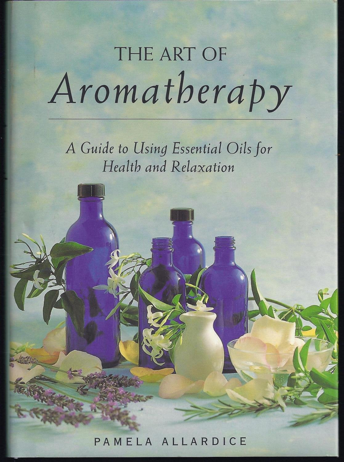 The Art of Aromatherapy: A Guide to Using Essential Oils for Health and Relaxation Health, Nutrition & Fitness