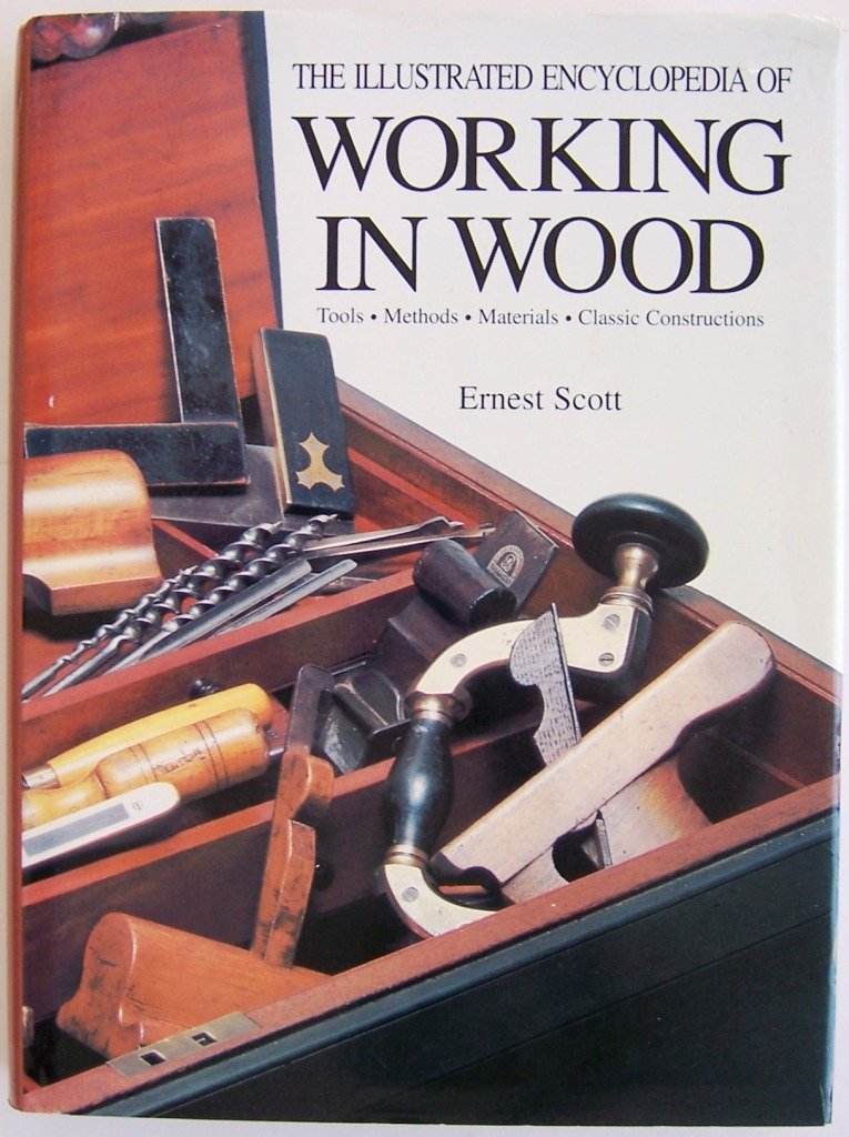 The Illustrated Encyclopedia of Working in Wood: Tools, Methods, Materials, Classic Constructions Books