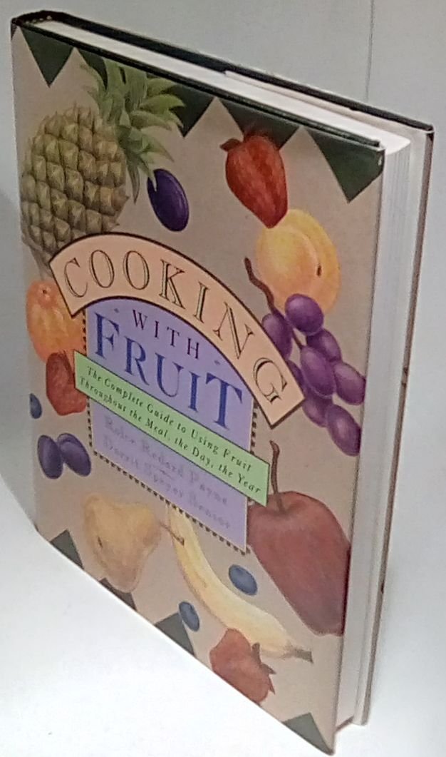 Cooking With Fruit: Complete Guide to Using Fruit Throughout the Meal, the Day , the Year Cooking & Enjoying