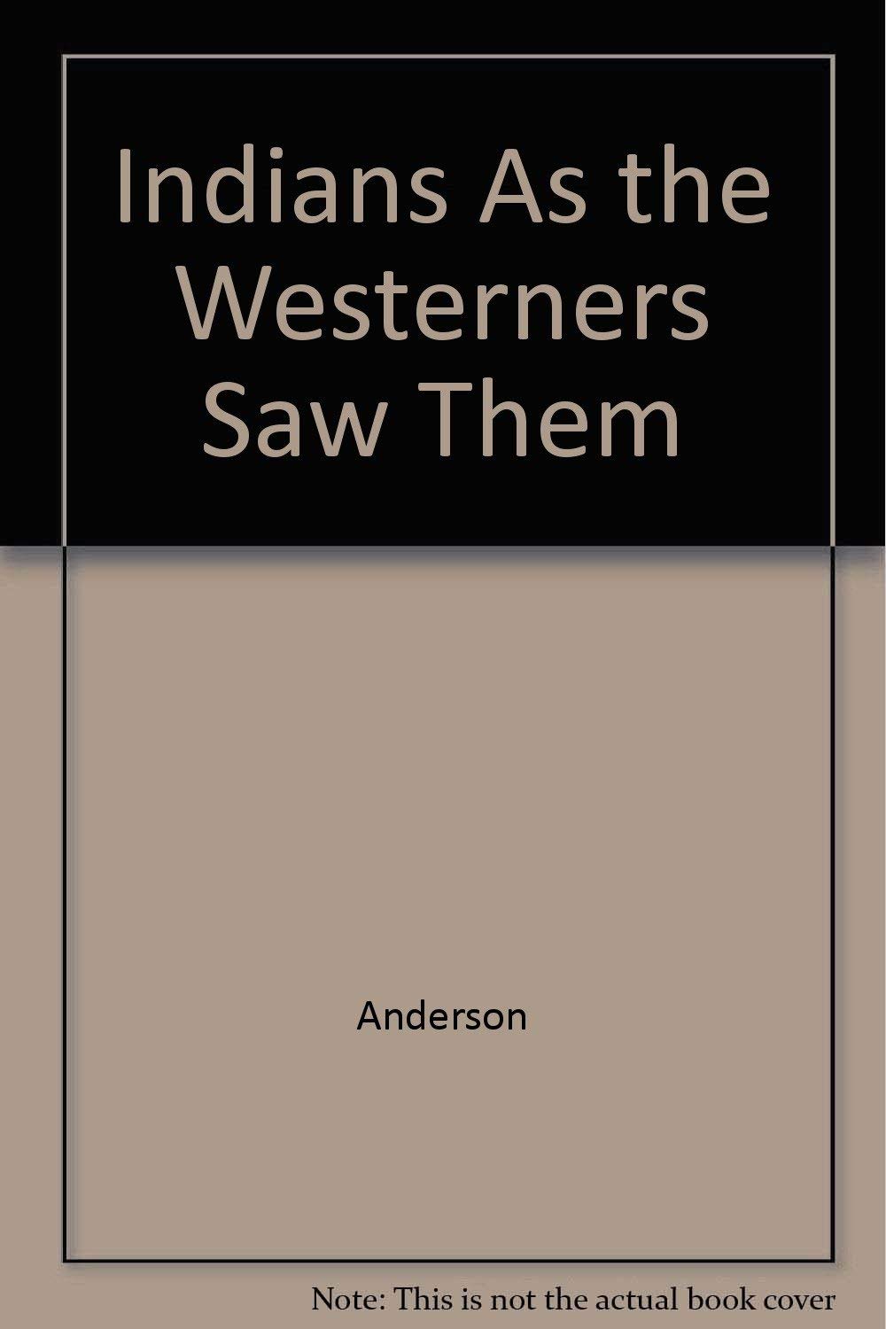 Indians As the Westerners Saw Them Books