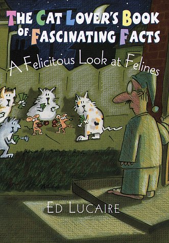 The Cat Lover's Book of Fascinating Facts: A Felicitous Look at Felines book