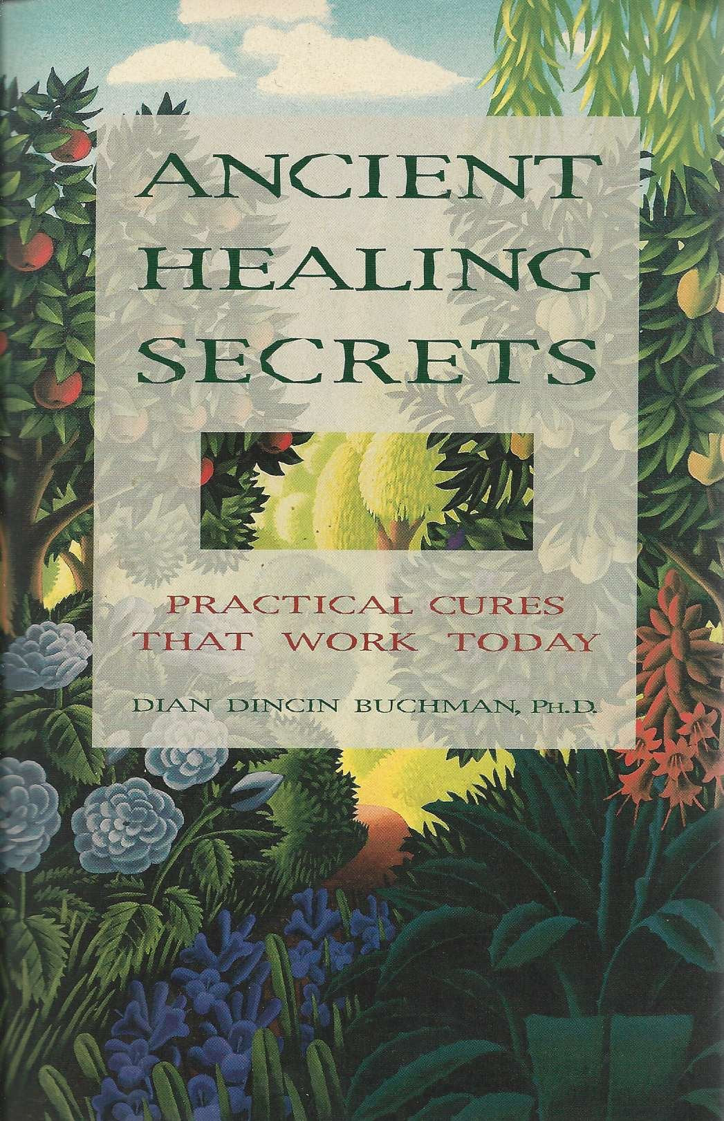 Ancient Healing Secrets: Practical Herbal Remedies from Around the World That Work Today Medicine