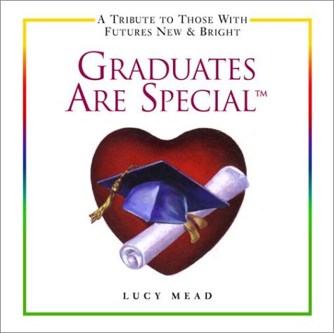 Graduates Are Special: A Tribute to Those With Futures New & Bright Parents & Children