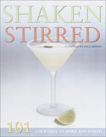 Shaken Not Stirred: 101 Cocktails to Make and Enjoy! Cooking & Enjoying