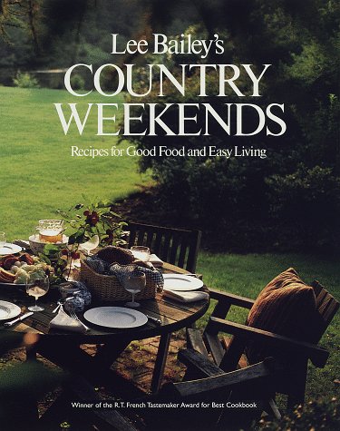 Lee Bailey's Country Weekends: Recipes for Good Food and Easy Living Cooking & Enjoying