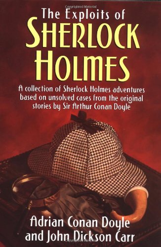The Exploits of Sherlock Holmes: A Collection of Sherlock Holmes Adventures Based on Unsolved Cases from the Original Sir Arthur Conan Doyle Stories book