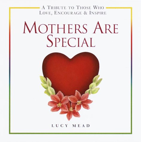 Mothers Are Special: A Tribute to Those Who Love, Encourage, & Inspire Parents & Children