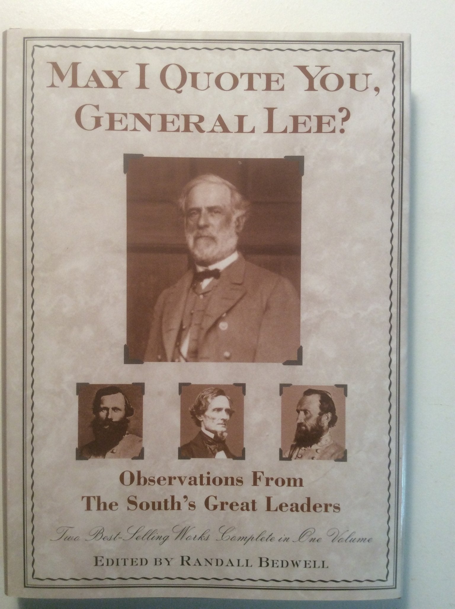 May I Quote You, General Lee?: Observations & Utterances from the South's Great Generals Politics & History