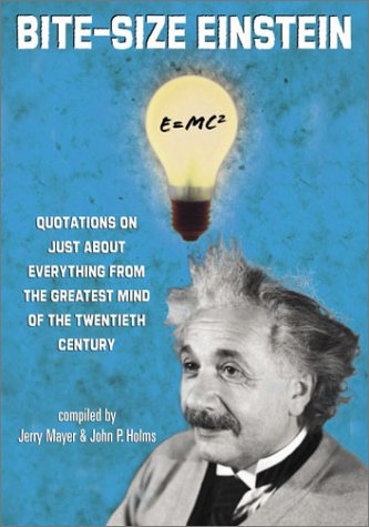 Bite-Size Einstein: Quotations on Just About Everything from the Greatest Mind of the Twentieth Century General education