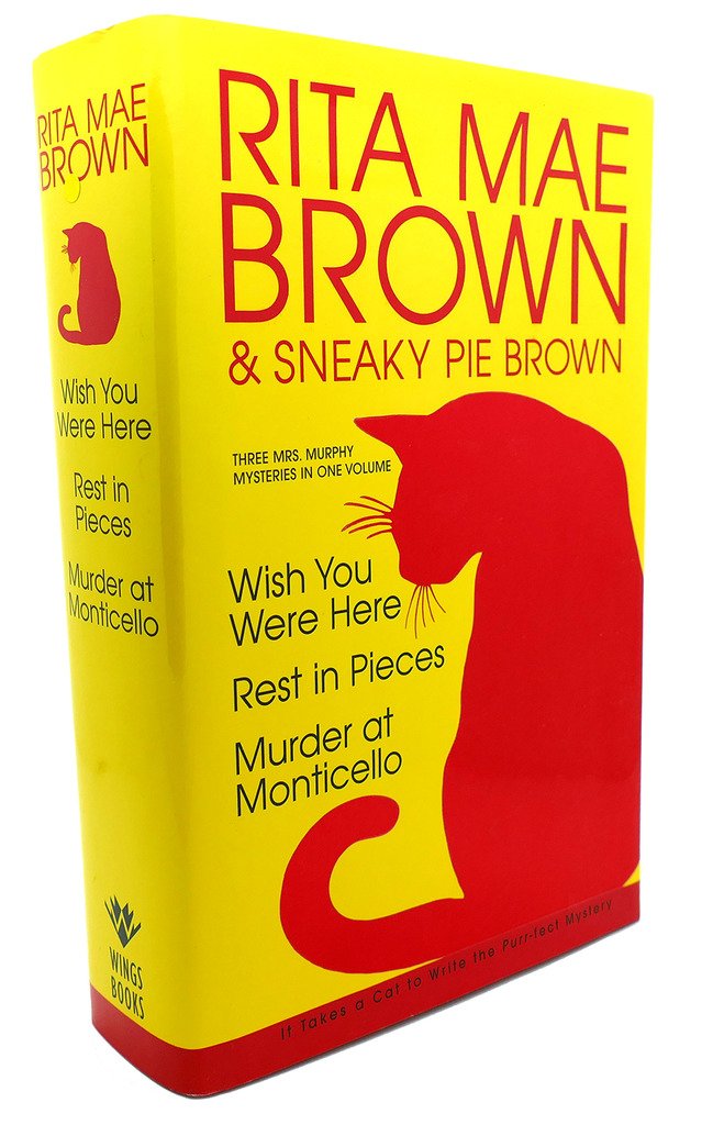 Rita Mae Brown & Sneaky Pie Brown: Wish You Were Here/Rest in Pieces/Murder at Monticello Detective & CSI