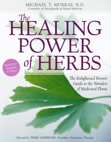 The Healing Power of Herbs: The Enlightened Person's Guide to the Wonders of Medicinal Plants Health, Nutrition & Fitness